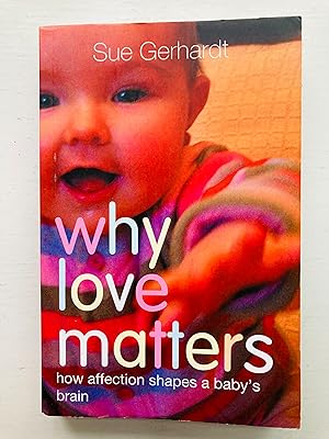 Seller image for Why Love Matters: How Affection Shapes a Baby's Brain for sale by Cherubz Books