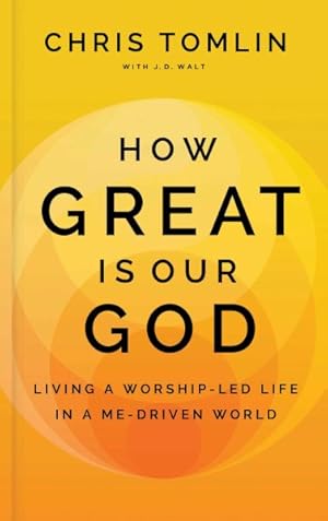 Imagen del vendedor de How Great Is Our God : Living a Worship-led Life in a Me-driven World a la venta por GreatBookPrices