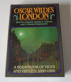 Bild des Verkufers fr Oscar Wilde's London: A Scrapbook of Vices and Virtues, 1880-1900 zum Verkauf von FLM Books