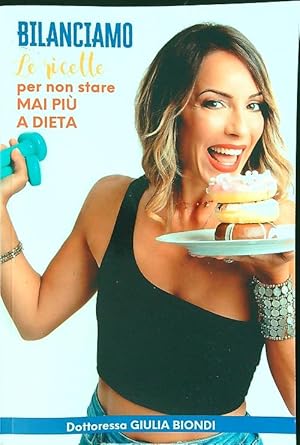 Bilanciamo le ricette per non stare mai piu' a dieta