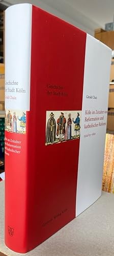 Köln im Zeitalter von Reformation und katholischer Reform. 1512/13-1610.