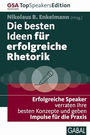 Immagine del venditore per Die besten Ideen fr erfolgreiche Rhetorik: Erfolgreiche Speaker verraten ihre besten Konzepte und geben Impulse fr die Praxis (Dein Erfolg) venduto da Gerald Wollermann