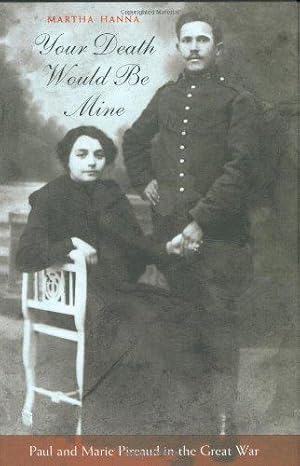 Bild des Verkufers fr Your Death Would be Mine: Paul and Marie Pireaud in the Great War zum Verkauf von WeBuyBooks