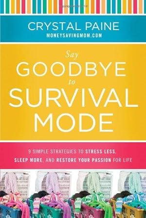 Bild des Verkufers fr Say Goodbye to Survival Mode: 9 Simple Strategies to Stress Less, Sleep More, and Restore Your Passion for Life zum Verkauf von WeBuyBooks