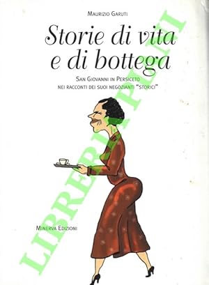 Bild des Verkufers fr Storie di vita e di bottega. San Giovanni in Persiceto nei racconti dei suoi negozianti "storici". zum Verkauf von Libreria Piani