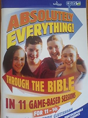 Seller image for Absolutely Everything: Through the Bible in Eleven Game-based Sessions for 11-14s for sale by WeBuyBooks