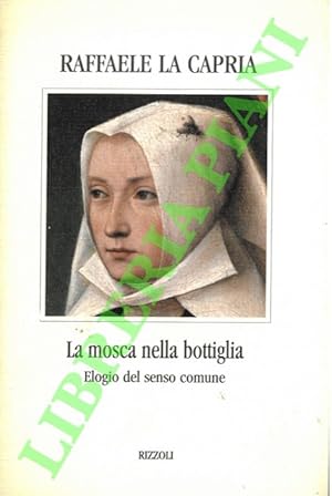 Bild des Verkufers fr La mosca nella bottiglia. Elogio del senso comune. zum Verkauf von Libreria Piani