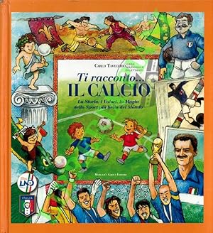 Ti racconto. il calcio. La storia, i valori, la magia dello sport più bello del mondo.