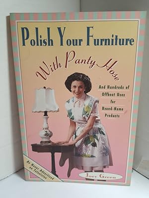 Seller image for Polish Your Furniture with Panty Hose And Hundreds of Offbeat Uses for Brand-Name Products for sale by Hammonds Antiques & Books