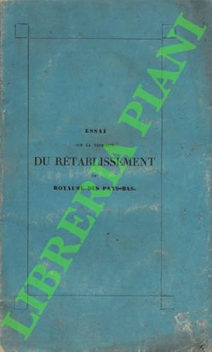 Bild des Verkufers fr Essai sur la ncessit du rtablissement du royaume des Pays-Bas, sous le rapport du systme politique, connu sous le nom de systme de la barrire. zum Verkauf von Libreria Piani