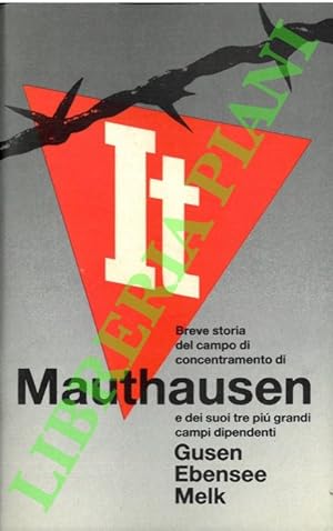 Seller image for Breve storia del campo di concentramento di Mauthausen e dei suoi tre pi grandi campi dipendenti Gusen, Ebensee, Melk. for sale by Libreria Piani