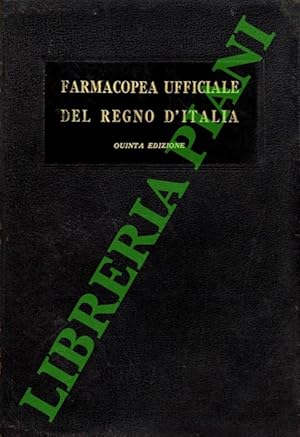 Farmacopea ufficiale del Regno d'Italia. Quinta edizione.