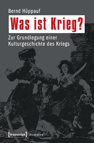 Bild des Verkufers fr Was ist Krieg? Zur Grundlegung einer Kulturgeschichte des Kriegs (Histoire) zum Verkauf von Rheinberg-Buch Andreas Meier eK