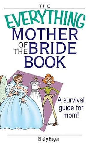 Bild des Verkufers fr The Everything Mother of the Bride Book: A Survival Guide for Mom! (Everything: Weddings) zum Verkauf von WeBuyBooks