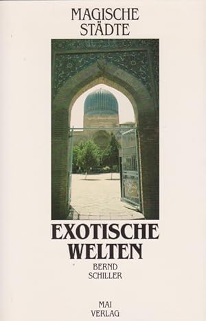 Bild des Verkufers fr Exotische Welten - Magische Stdte. Reise-Impressionen von Bernd Schiller. zum Verkauf von La Librera, Iberoamerikan. Buchhandlung