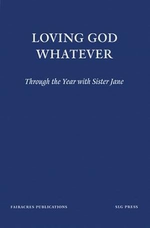 Imagen del vendedor de Loving God Whatever: Through the Year with Sister Jane (Fairacres Publications) a la venta por WeBuyBooks