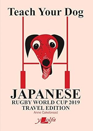 Bild des Verkufers fr Teach Your Dog Japanese - Rugby World Cup 2019 Travel Edition zum Verkauf von WeBuyBooks