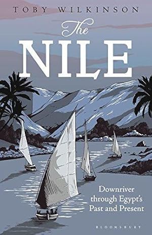 Bild des Verkufers fr The Nile: Downriver Through Egypt  s Past and Present zum Verkauf von WeBuyBooks