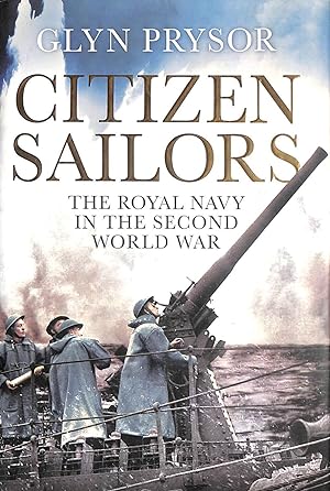 Seller image for Citizen Sailors: The Royal Navy in the Second World War for sale by M Godding Books Ltd