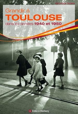 Bild des Verkufers fr Grandir  Toulouse dans les annes 1940 et 1950 zum Verkauf von Dmons et Merveilles