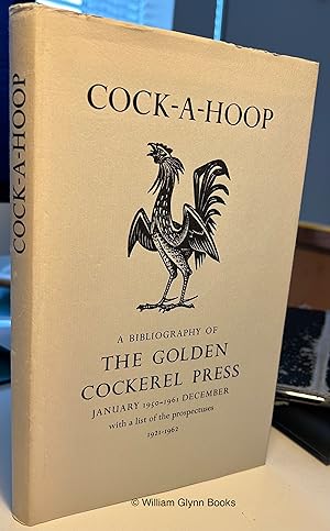 Seller image for Cock-A-Hoop. a Sequel to Chanticleer, Pertelote, and Cockalorum. Being a Bibliography of the Golden Cockerel Press Sept 1949 - Dec 1961 for sale by William Glynn