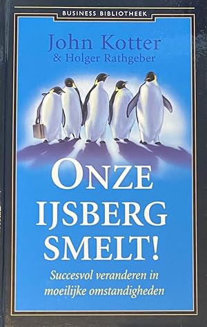 Seller image for Onze ijsberg smelt! Succesvol veranderen in moeilijke omstandigheden for sale by Antiquariaat Schot