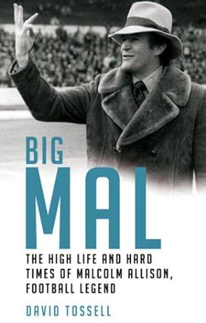 Seller image for Big Mal: The High Life and Hard Times of Malcolm Allison, Football Legend for sale by WeBuyBooks
