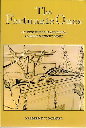 The Fortunate Ones: 18th Century Philadelphia as Seen Without Sight (Signed bt Author)