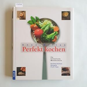 Perfekt kochen : die kulinarische Meisterschule ; Kochtechniken, Rezepte, Profi-Tips ; über 150 A...