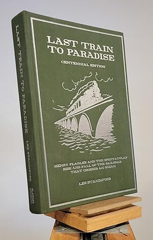 Immagine del venditore per THE LAST TRAIN TO PARADISE Henry Flagler and the Spectacular Rise and Fall of the Railroad That Changed an Ocean venduto da Henniker Book Farm and Gifts