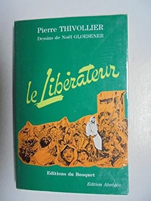 Seller image for LE LIBERATEUR.VIE DE JESUS-CHRIST.DESSINS DE NOL GLOESENER for sale by Ammareal