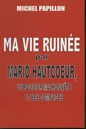 Ma vie ruinée par Mario Hautcoeur, un policier malhonnête et ses complices