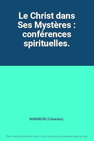 Seller image for Le Christ dans Ses Mystres : confrences spirituelles. for sale by Ammareal