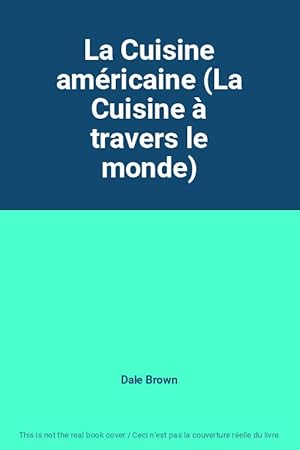 Image du vendeur pour La Cuisine amricaine (La Cuisine  travers le monde) mis en vente par Ammareal