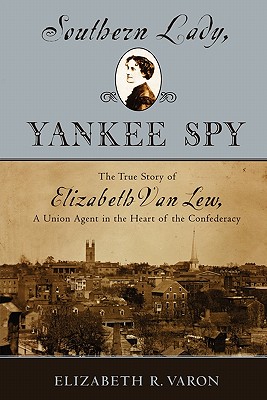 Seller image for Southern Lady, Yankee Spy: The True Story of Elizabeth Van Lew, a Union Agent in the Heart of the Confederacy (Paperback or Softback) for sale by BargainBookStores
