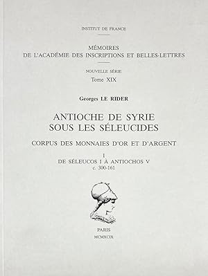 ANTIOCHE DE SYRIE SOUS LES SÉLEUCIDES: CORPUS DES MONNAIES D'OR ET D'ARGENT. I. DE SÉLEUCOS I À A...
