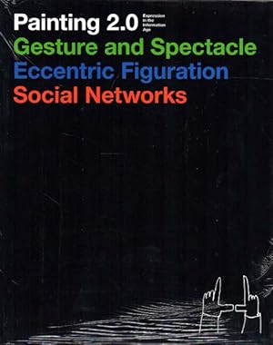 Seller image for Painting 2.0. Gesture and spectacle. Eccentric figuration. Social networks. Expression in the information age. for sale by Antiquariat Querido - Frank Hermann