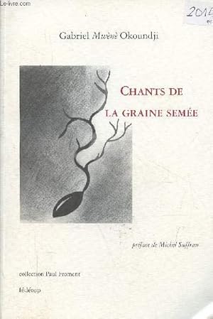 Bild des Verkufers fr Chants de la graine seme - Collection Paul Froment n57 - ddicace de l'auteur. zum Verkauf von Le-Livre