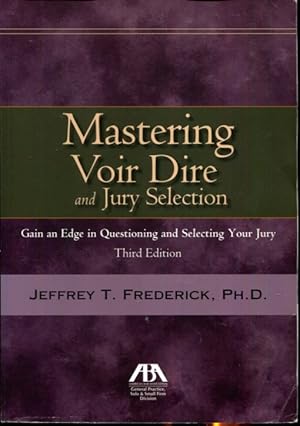 Seller image for Mastering Voir Dire and Jury Selection: Gain and Edge in Questioning and Selecting your Jury for sale by Turgid Tomes