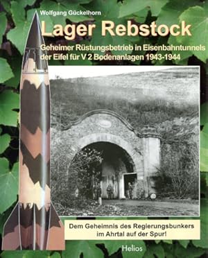 Seller image for Lager Rebstock, Geheimer Rstungsbetrieb in Eisenbahntunnels der Eifel fr V 2 Bodenanlagen 1943-1944 for sale by Antiquariat Lindbergh