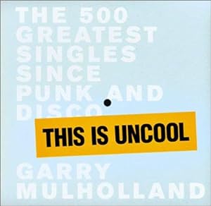 Immagine del venditore per This is Uncool: The 500 Greatest Singles since Punk and Disco venduto da WeBuyBooks