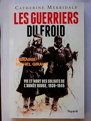 Les Guerriers du froid Vie et mort des soldats de l'armée rouge 1939-1945