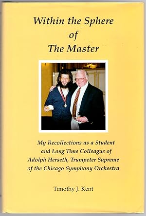 Seller image for WIthin the Sphere of The Master: My Recollections as a Student and Long Time Colleague of Adoph Herseth, Trumpeter Supreme of the Chicago Symphony Orchestra for sale by Craig Olson Books, ABAA/ILAB