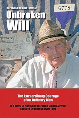 Seller image for Unbroken Will: The Extraordinary Courage of an Ordinary Man The Story of Nazi Concentration Camp Survivor Leopold Engleitner, born 1905 for sale by WeBuyBooks