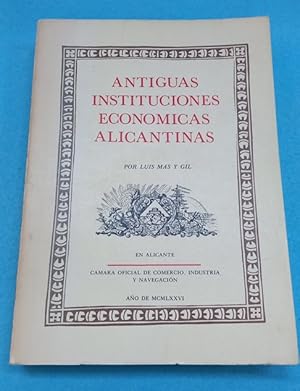 Imagen del vendedor de ANTIGUAS INSTITUCIONES ECONOMICAS ALICANTINAS. a la venta por Librera DANTE