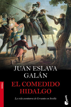 EL COMEDIDO HIDALGO. LA VIDA AVENTURERA DE CERVANTES EN SEVILLA