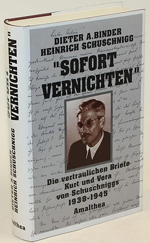 Bild des Verkufers fr Sofort vernichten". Die vertraulichen Briefe Kurt und Vera von Schuschniggs 1938 - 1945. Mit einem Vorwort von Herbert Rosendorfer. zum Verkauf von Antiquariat Gallus / Dr. P. Adelsberger