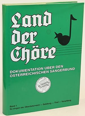 Land der Chöre. Eine Dokumentation über den Österreichischen Sängerbund. Band I: Oberösterreich -...