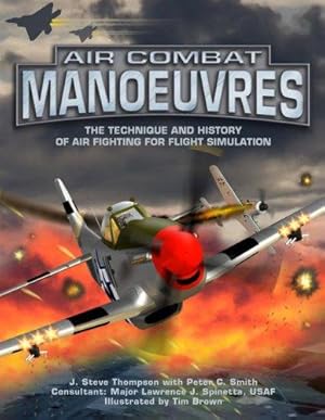 Imagen del vendedor de Air Combat Manoeuvres: The Technique and History of Air Fighting for Flight Simulation a la venta por WeBuyBooks