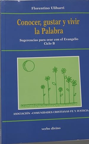 Seller image for Conocer, gustar y vivir la palabra : sugerencias para orar con el Evangelio : ciclo B for sale by Librera Alonso Quijano